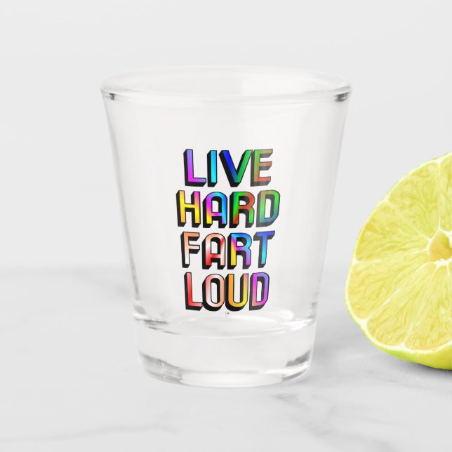Live Hard Fart Loud Shot Glass (Front)