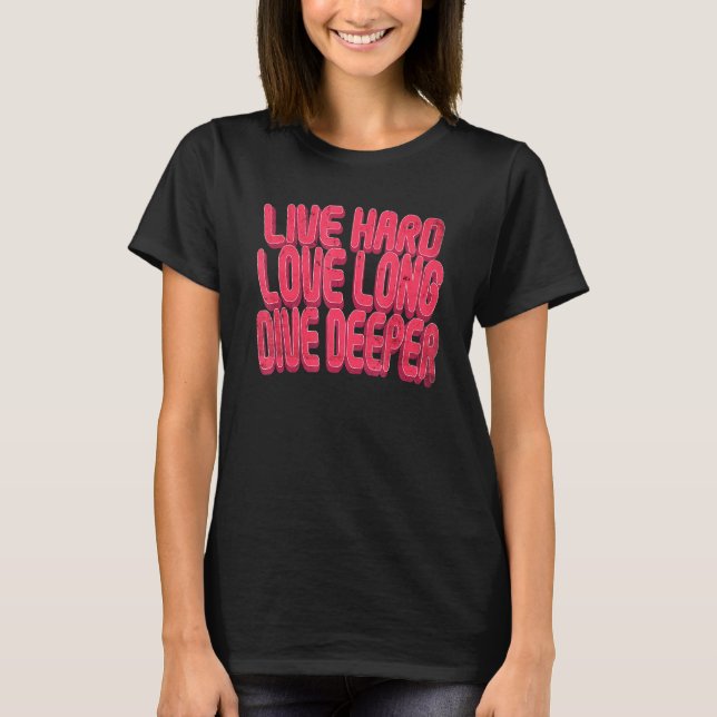 Live Hard Love Long Dive Deeper T-Shirt (Front)