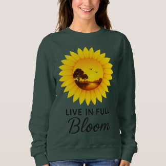 Live in Full Bloom Sunflower Sunset Inspirational Sweatshirt