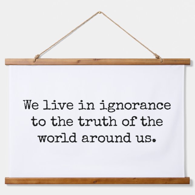 Live In Ignorance Wood Topped Wall Tapestry (Front)