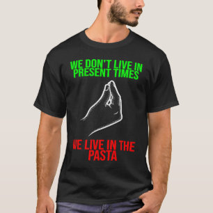 live in present times live in the pasta Italy Vaff T-Shirt