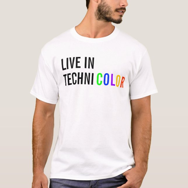 Live in Technicolor T-Shirt (Front)