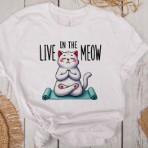 "Live in the Meow" Funny Cat Lovers