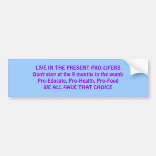 LIVE IN THE PRESENT PRO-LIFERS BUMPER STICKER