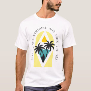 Live in the Sunshine and Swim the Sea T-Shirt