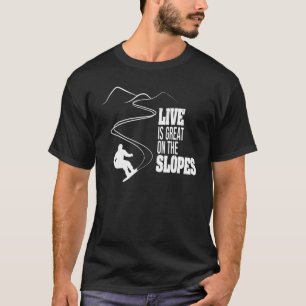 Live Is Great On The Slopes Cool Snowboarder T-Shirt