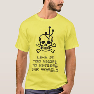 Live is to short to remove use safely T-Shirt