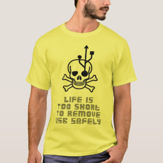 Live is to short to remove use safely T-Shirt