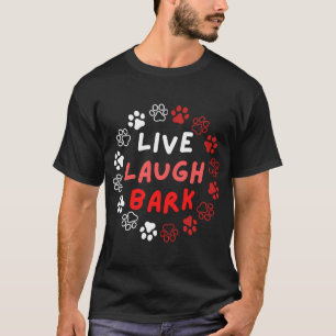 Live laugh bark.b T-Shirt