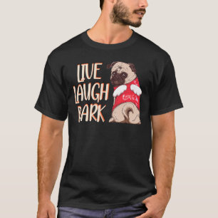 Live Laugh Bark Pug Puppy T-Shirt