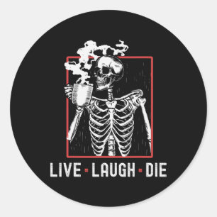 Live Laugh Die Funny Halloween Coffee Skeleton Dad Classic Round Sticker