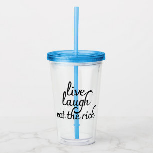 Live Laugh Eat the Rich Acrylic Tumbler