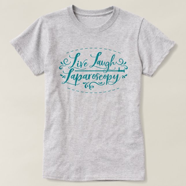 Live Laugh Laparoscopy T-Shirt (Design Front)