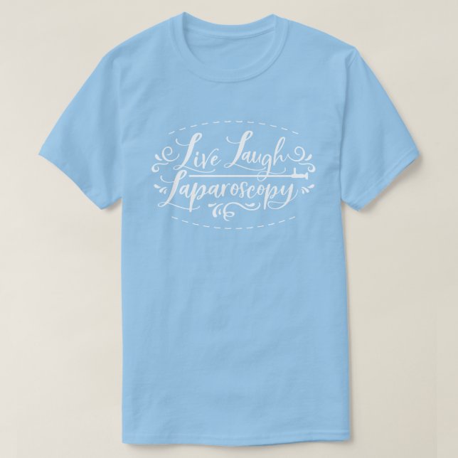 Live Laugh Laparoscopy T-Shirt (Design Front)