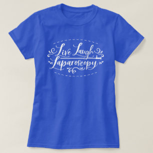 Live Laugh Laparoscopy T-Shirt