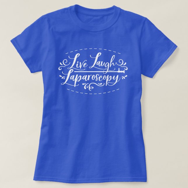 Live Laugh Laparoscopy T-Shirt (Design Front)