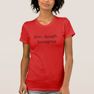 live laugh lasagne T-Shirt