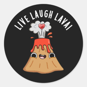 Live Laugh Lava Funny Volcano Pun Dark BG Classic Round Sticker