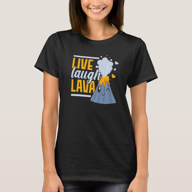 Live Laugh Lava Geology Volocanology Volcano T-Shirt (Front)
