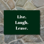 "Live. Laugh. Leave." Introvert Antisocial Funny Doormat<br><div class="desc">Finally, an inspirational saying for the introverted among us. "Live. Laugh. Leave." proclaims this humourous doormat, which is for introverts, the anti-social, and the socially awkward, who receive guests with a little reluctance and maybe even some anxiety. Simple, modern white typography on a classic forest green background. Unexpected, quirky and...</div>