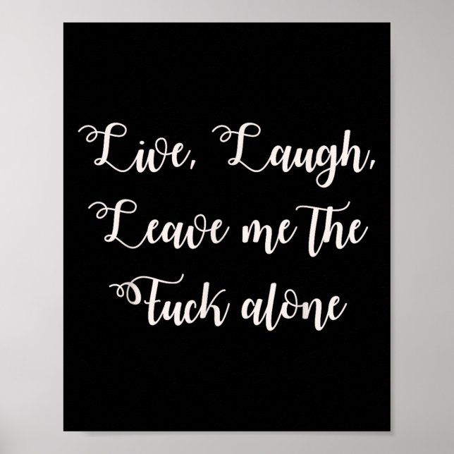 Live Laugh Leave Me Alone Funny Sarcastic Explicit Poster (Front)