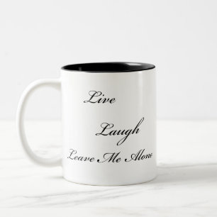 "Live, Laugh, Leave Me Alone" Two Toned Mug