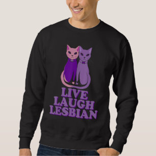 Live Laugh Lesbians Cat Couple Love is Love LGBT P Sweatshirt