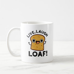 Live, Laugh, Loaf Funny Bread Pun  Coffee Mug