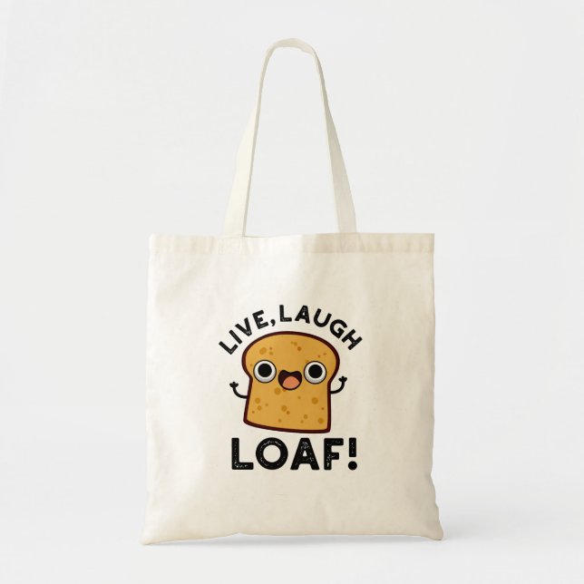 Live, Laugh, Loaf Funny Bread Pun  Tote Bag (Front)
