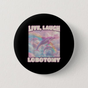 Live Laugh Lobotomy Funny Dolphin Groovy  6 Cm Round Badge