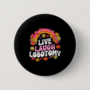 Live Laugh Lobotomy Funny Graphic 6 Cm Round Badge