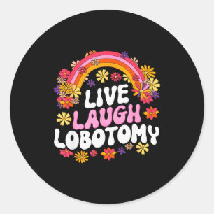 Live Laugh Lobotomy Funny Graphic  Classic Round Sticker