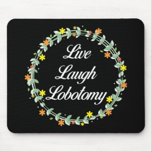 Live Laugh Lobotomy Mouse Pad