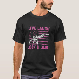 Live Laugh Lock And Load Funny Gun Lover American T-Shirt