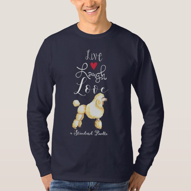 Live Laugh Love a Standard Poodle T-Shirt (Front)