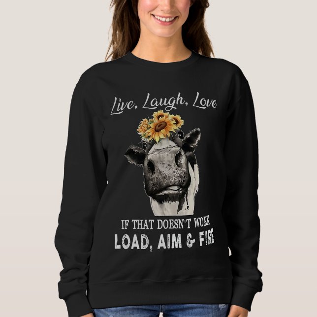 Live Laugh Love If That Doesn't Work Load Aim And  Sweatshirt (Front)