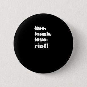 Live. Laugh. Love. Riot! Protest Gear-activist App 6 Cm Round Badge