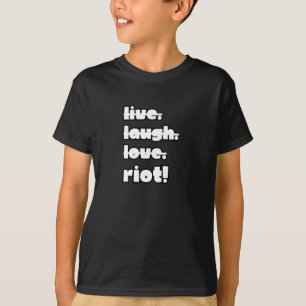 Live. Laugh. Love. Riot! Protest Gear-activist App T-Shirt