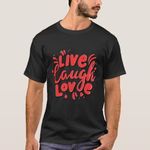 Live, Laugh, Love T-Shirt