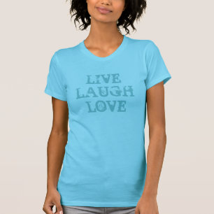 Live laugh love   Turquoise t shirt for women