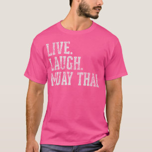 Live Laugh Muay Thai Funny T-Shirt