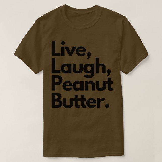 Live Laugh Peanut Butter T-Shirt (Design Front)