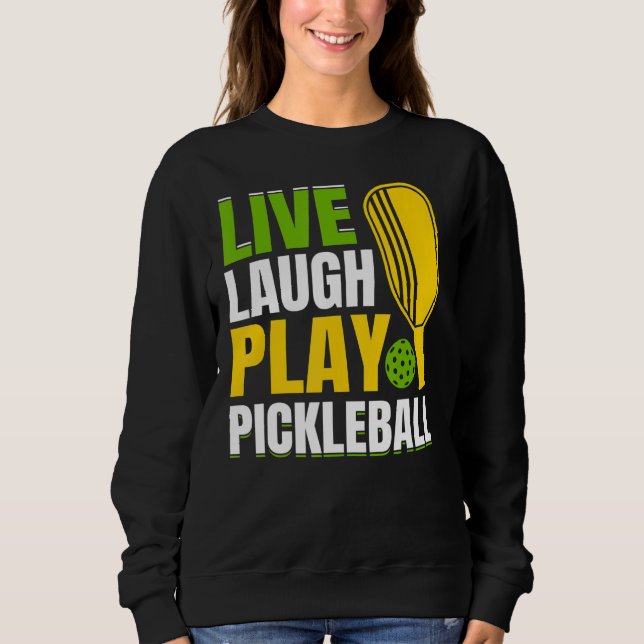 Live Laugh Play Pickleball Sweatshirt (Front)