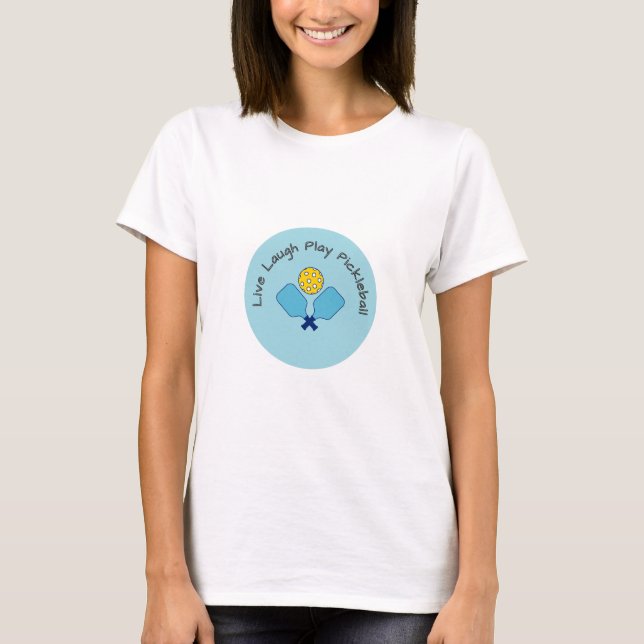 Live Laugh Play Pickleball T-Shirt (Front)