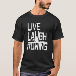 Live Laugh Rowing Row Boat Owner Paddling Crew Row T-Shirt