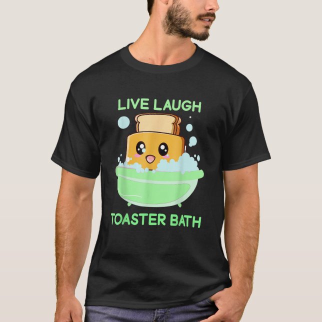 Live Laugh Toaster Bath Funny Saying._1 T-Shirt (Front)