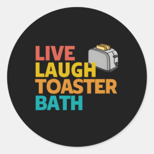 Live Laugh Toaster Bath Inspirational Deep Message Classic Round Sticker