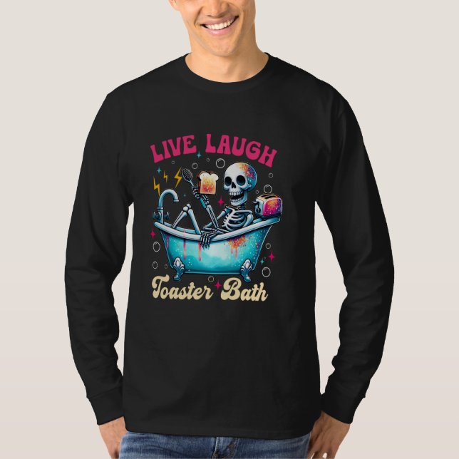 Live Laugh Toaster Bath Skeleton Bathroom T-Shirt (Front)