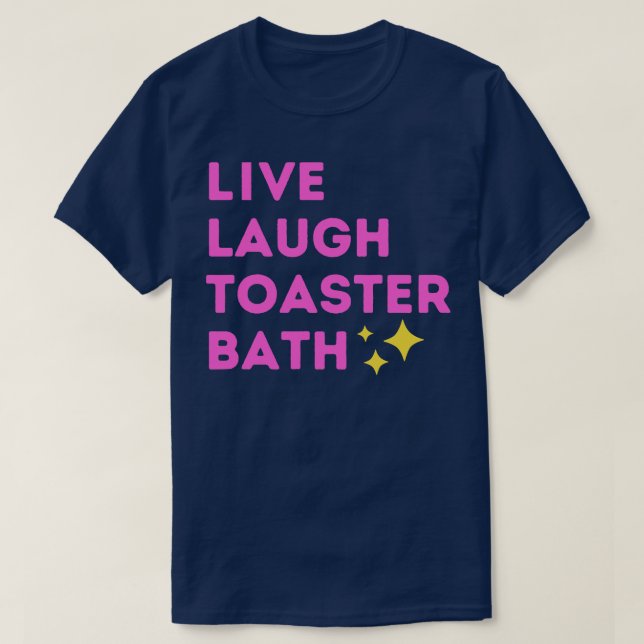 Live Laugh Toaster Bath T-Shirt (Design Front)