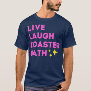 Live Laugh Toaster Bath T-Shirt